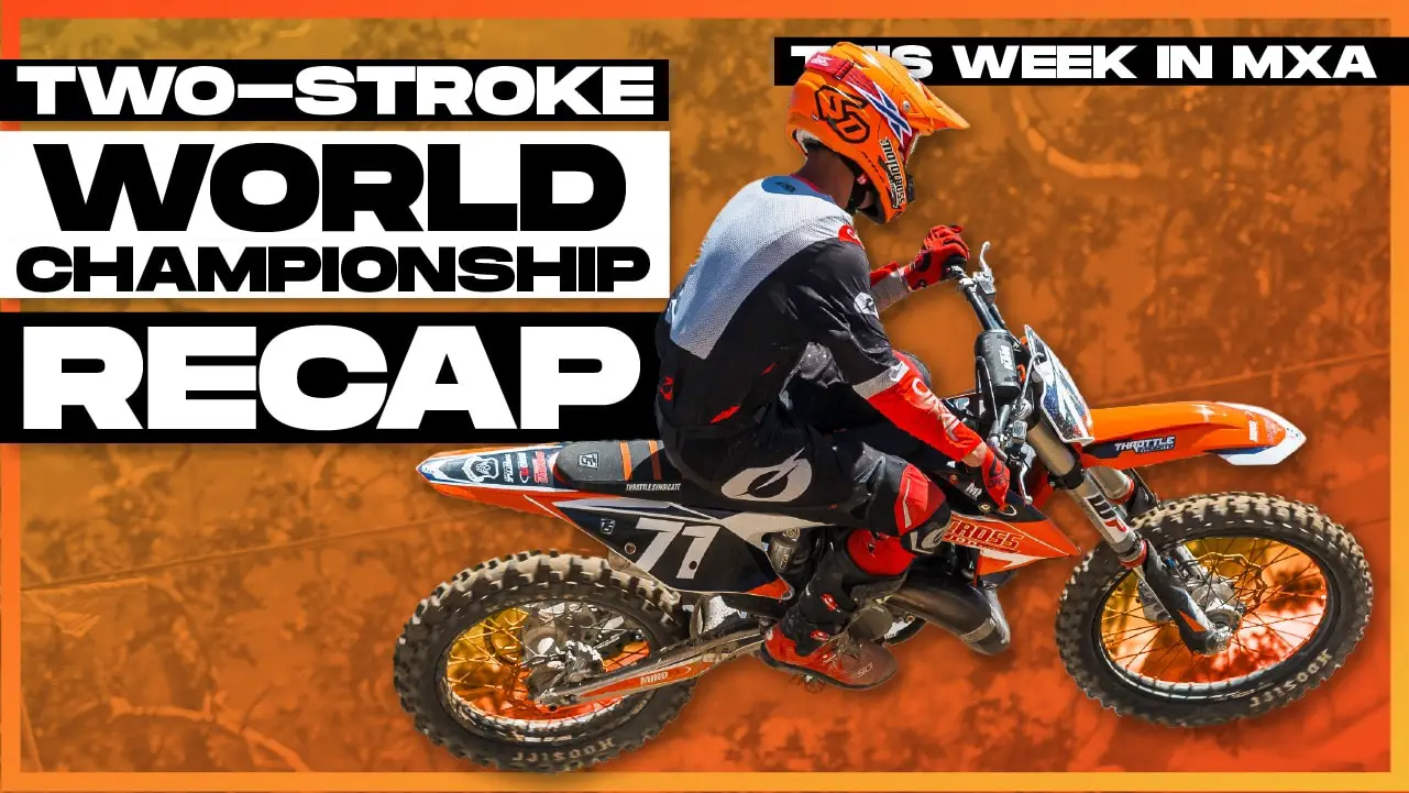 THIS WEEK IN MXA FIRSTHAND EXPERIENCES FROM THE 2STROKE WORLD
